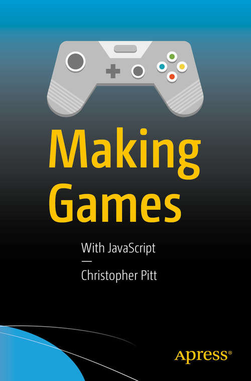Book cover of Making Games: With JavaScript (1st ed.)