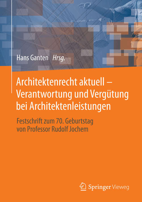 Book cover of Architektenrecht aktuell – Verantwortung und Vergütung bei Architektenleistungen: Festschrift zum 70. Geburtstag von Professor Rudolf Jochem (2014)