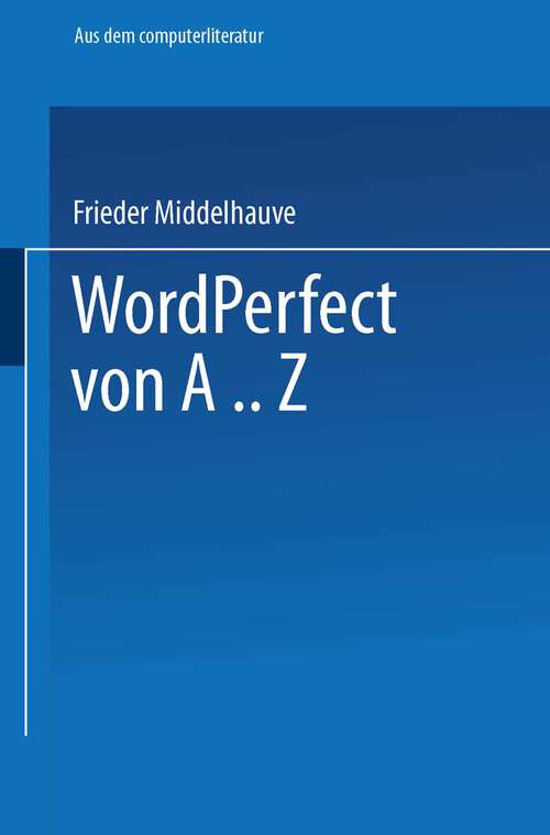 Book cover of WordPerfect von A..Z: Das vollständige Nachschlagewerk für das Textverarbeitungssystem mit vielen Beispielen und Querverweisen für Version 5 (1990)