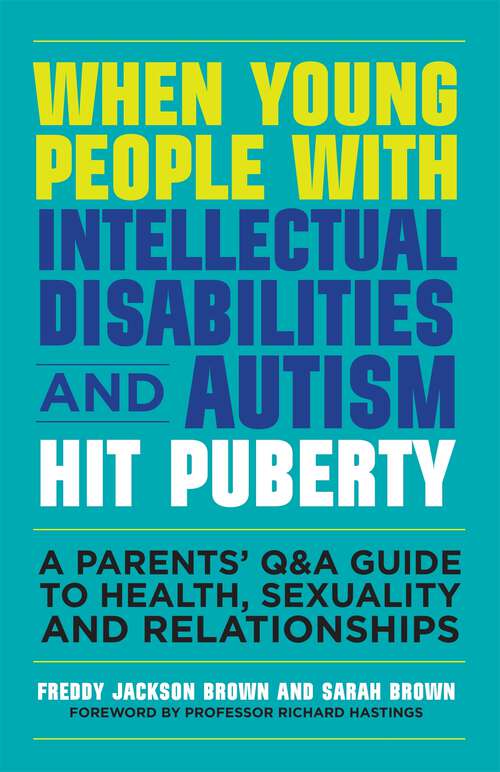 Book cover of When Young People with Intellectual Disabilities and Autism Hit Puberty: A Parents’ Q&A Guide to Health, Sexuality and Relationships (PDF)