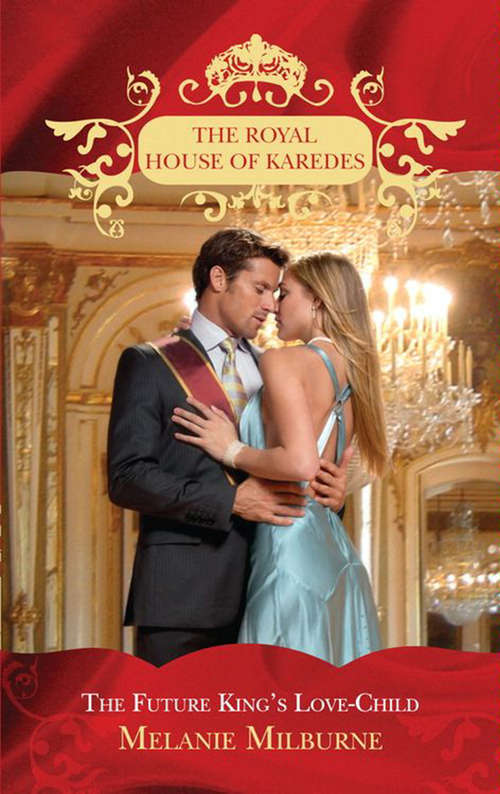 Book cover of The Future King's Love-Child: The Sheikh's Forbidden Virgin / The Greek Billionaire's Innocent Princess / The Future King's Love-child (ePub First edition) (The Royal House of Karedes #4)