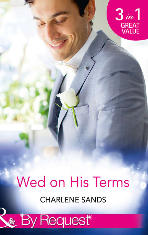 Book cover of Wed on His Terms: Million-dollar Marriage Merger; Seduction On The Ceo's Terms ; The Billionaire's Baby Arrangement (ePub First edition) (Mills And Boon By Request Ser. #1)