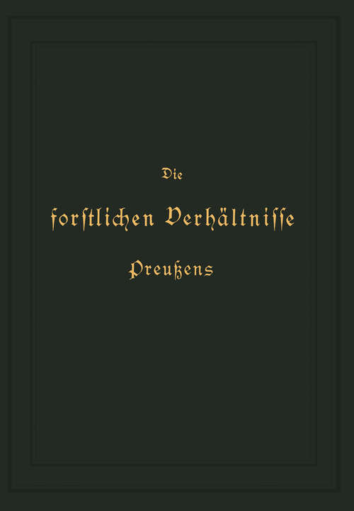 Book cover of Die forstlichen Verhältnisse Preußens: Zweiter Band (3. Aufl. 1894)