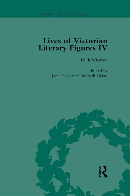 Book cover of Lives of Victorian Literary Figures, Part IV, Volume 3: Henry James, Edith Wharton and Oscar Wilde by their Contemporaries