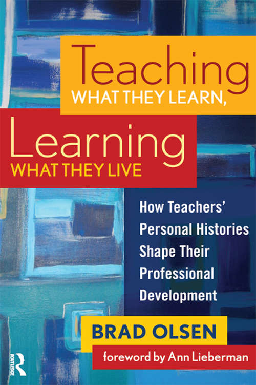 Book cover of Teaching What They Learn, Learning What They Live: How Teachers' Personal Histories Shape Their Professional Development