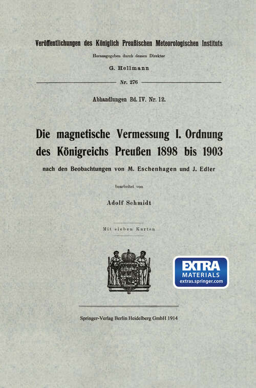 Book cover of Die magnetische Vermessung I. Ordnung des Königreichs Preußen 1898 bis 1903 (1914) (Veröffentlichungen des Königlich Preußischen Meterologischen Instituts #276)