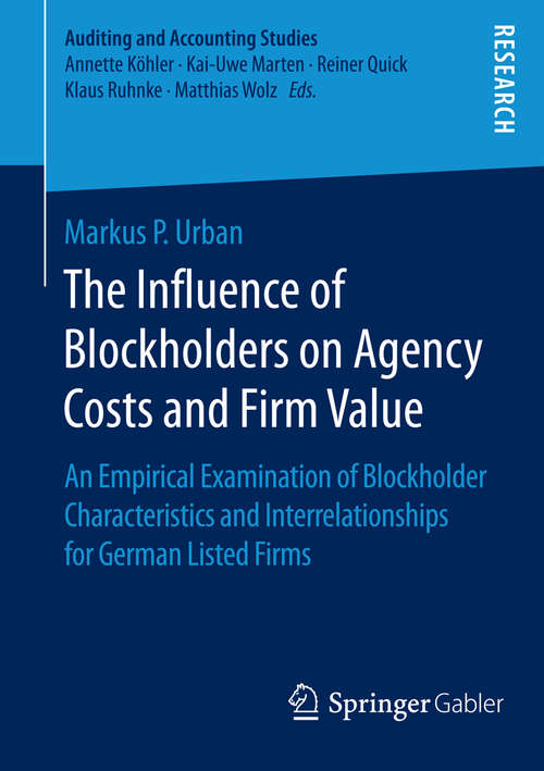 Book cover of The Influence of Blockholders on Agency Costs and Firm Value: An Empirical Examination of Blockholder Characteristics and Interrelationships for German Listed Firms (1st ed. 2015) (Auditing and Accounting Studies)
