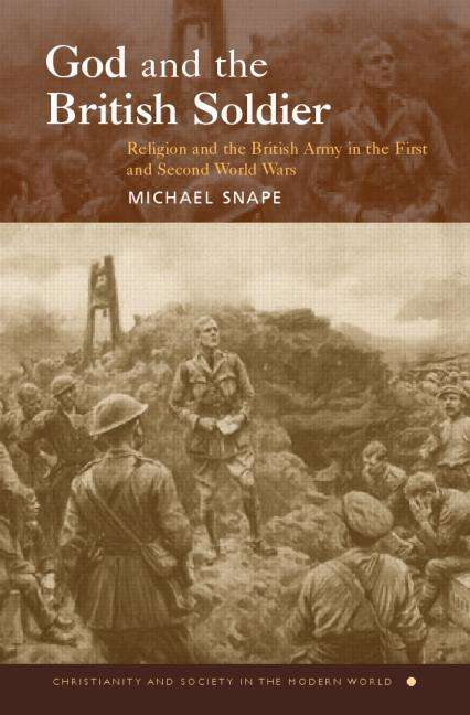 Book cover of God and the British Soldier: Religion and the British Army in the First and Second World Wars (Christianity and Society in the Modern World)