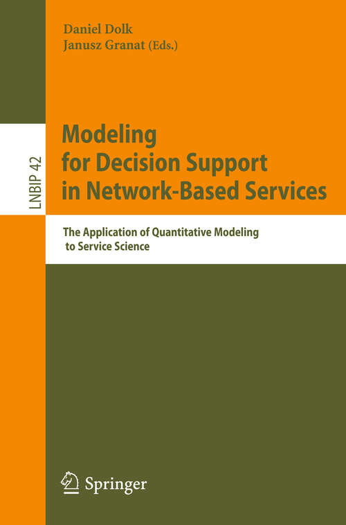 Book cover of Modeling for Decision Support in Network-Based Services: The Application of Quantitative Modeling to Service Science (2012) (Lecture Notes in Business Information Processing #42)