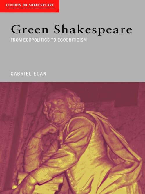 Book cover of Green Shakespeare: From Ecopolitics to Ecocriticism (Accents on Shakespeare)