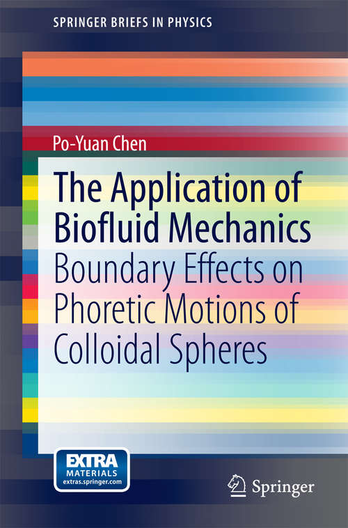 Book cover of The Application of Biofluid Mechanics: Boundary Effects on Phoretic Motions of Colloidal Spheres (2014) (SpringerBriefs in Physics)