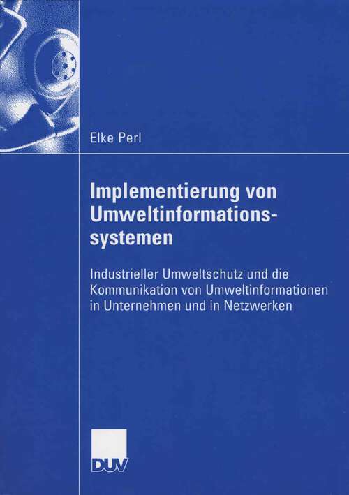 Book cover of Implementierung von Umweltinformationssystemen: Industrieller Umweltschutz und die Kommunikation von Umweltinformationen in Unternehmen und in Netzwerken (2006)
