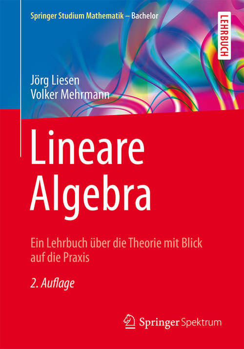 Book cover of Lineare Algebra: Ein Lehrbuch über die Theorie mit Blick auf die Praxis (2. Aufl. 2015) (Springer Studium Mathematik - Bachelor)