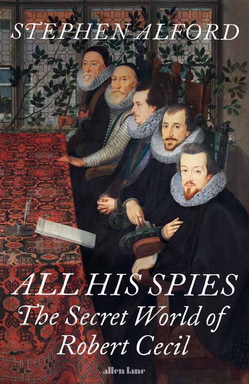 Book cover of All His Spies: The Secret World of Robert Cecil