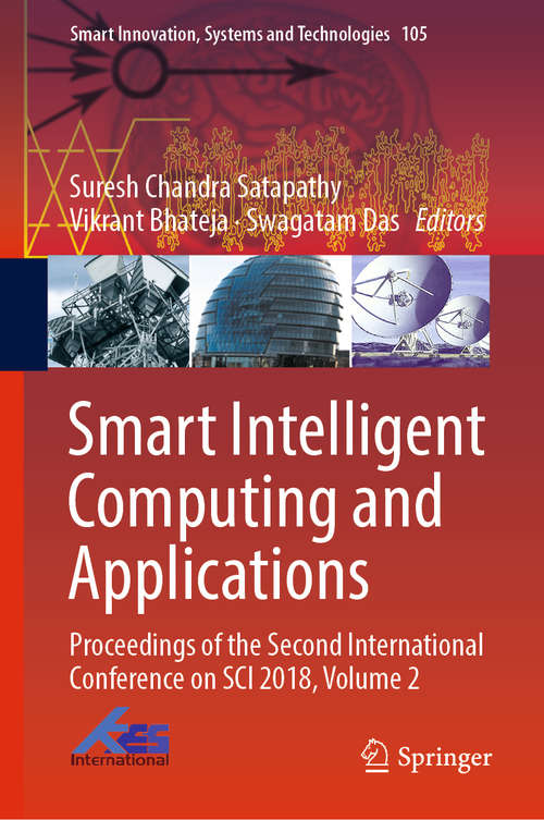 Book cover of Smart Intelligent Computing and Applications: Proceedings Of The Second International Conference On Sci 2018, Volume 1 (Smart Innovation, Systems and Technologies #104)