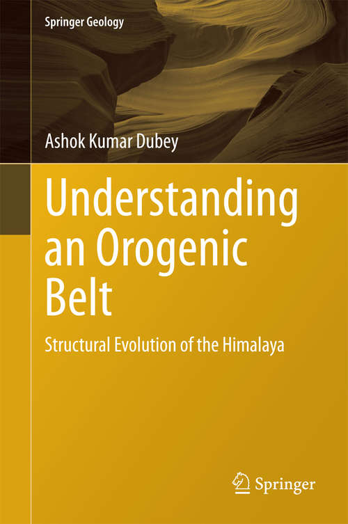 Book cover of Understanding an Orogenic Belt: Structural Evolution of the Himalaya (2014) (Springer Geology)