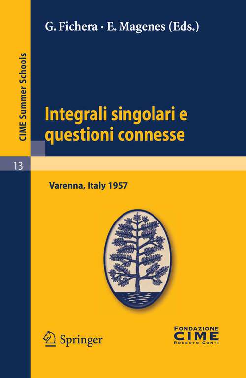 Book cover of Integrali singolari e questioni connesse: Lectures given at a Summer School of the Centro Internazionale Matematico Estivo (C.I.M.E.) held in Varenna (Como), Italy, June 10-19, 1957 (2011) (C.I.M.E. Summer Schools #13)