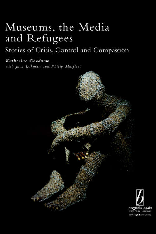 Book cover of Museums, the Media and Refugees: Stories of Crisis, Control and Compassion (Museums and Diversity #3)