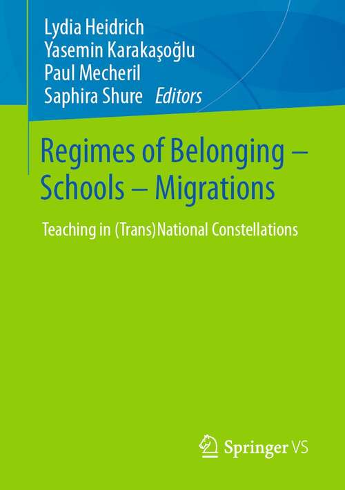 Book cover of Regimes of Belonging – Schools – Migrations: Teaching in (Trans)National Constellations (1st ed. 2021)