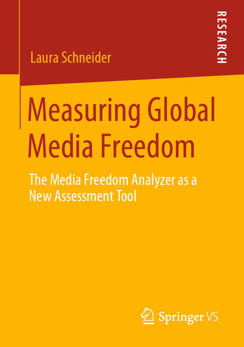 Book cover of Measuring Global Media Freedom: The Media Freedom Analyzer as a New Assessment Tool (1st ed. 2020)