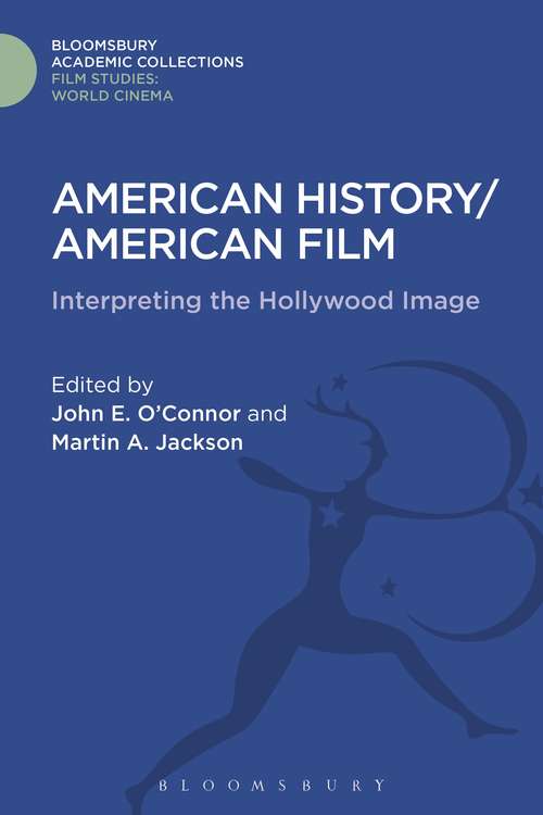Book cover of American History/American Film: Interpreting the Hollywood Image (Film Studies: Bloomsbury Academic Collections)