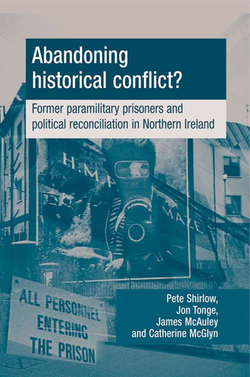 Book cover of Abandoning historical conflict?: Former political prisoners and reconciliation in Northern Ireland
