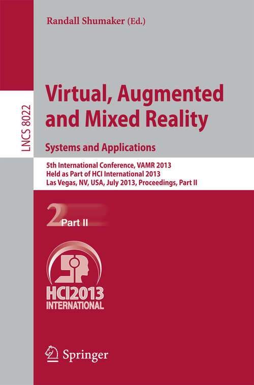 Book cover of Virtual, Augmented and Mixed Reality: 5th International Conference, VAMR 2013, Held as Part of HCI International 2013, Las Vegas, NV, USA, July 21-26, 2013, Proceedings, Part II (2013) (Lecture Notes in Computer Science #8022)