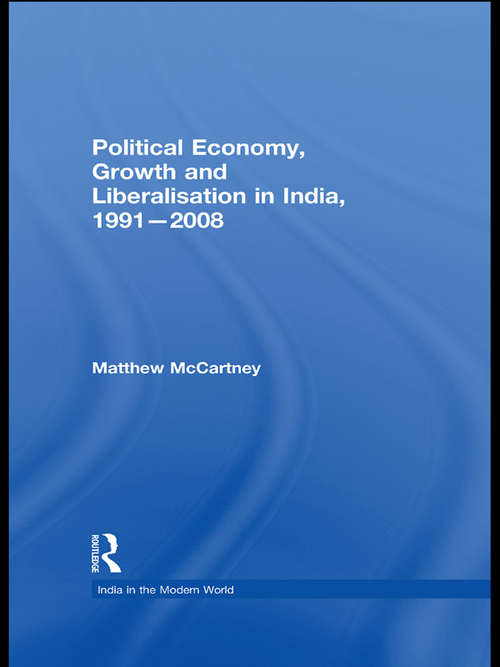 Book cover of Political Economy, Growth and Liberalisation in India, 1991-2008 (India in the Modern World)