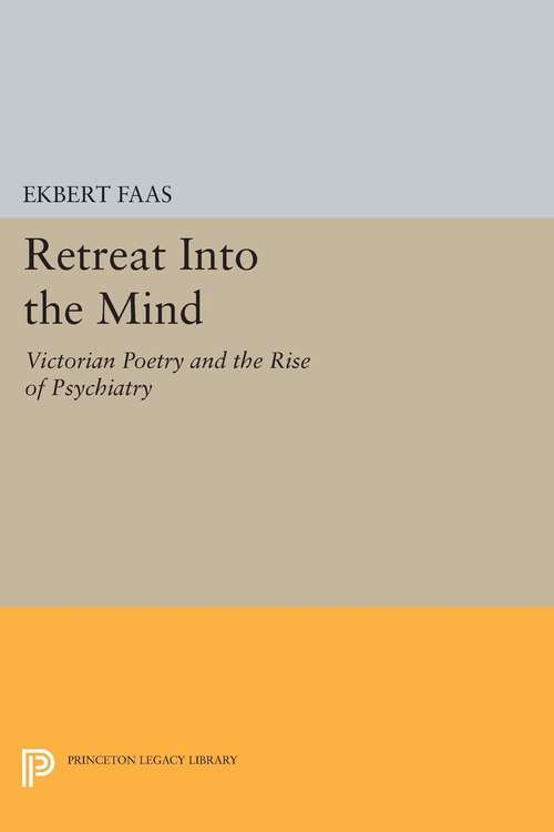 Book cover of Retreat into the Mind: Victorian Poetry and the Rise of Psychiatry
