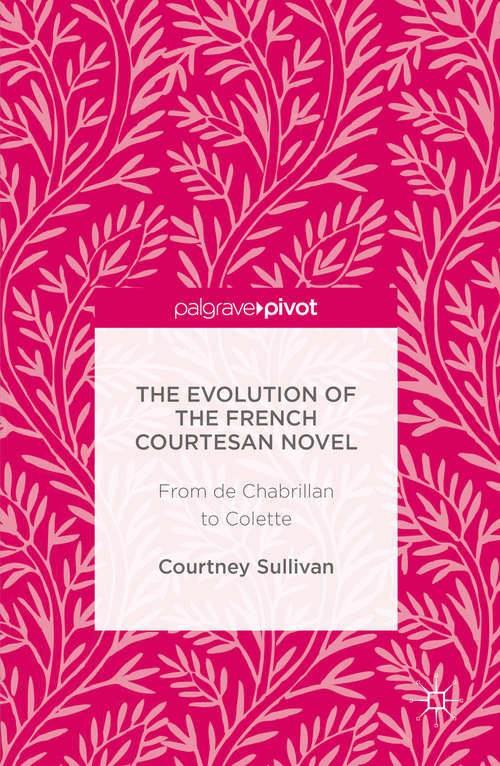 Book cover of The Evolution of the French Courtesan Novel: From de Chabrillan to Colette (1st ed. 2016)