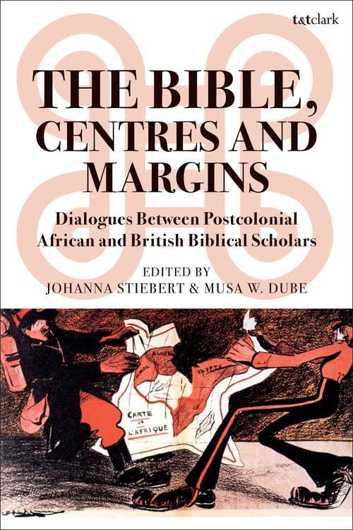 Book cover of The Bible, Centres and Margins: Dialogues Between Postcolonial African and British Biblical Scholars