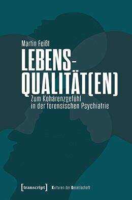 Book cover of Lebensqualität: Zum Kohärenzgefühl in der forensischen Psychiatrie (Kulturen der Gesellschaft #63)