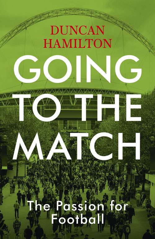 Book cover of Going to the Match: The Perfect Gift for Football Fans