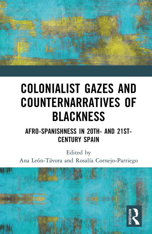 Book cover of Colonialist Gazes and Counternarratives of Blackness: Afro-Spanishness in 20th- and 21st-Century Spain