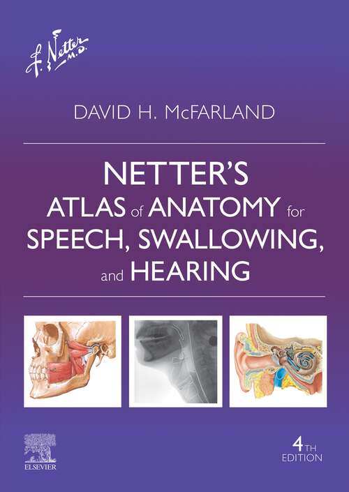 Book cover of Netter's Atlas of Anatomy for Speech, Swallowing, and Hearing - E Book: Netter's Atlas of Anatomy for Speech, Swallowing, and Hearing - E Book (4)