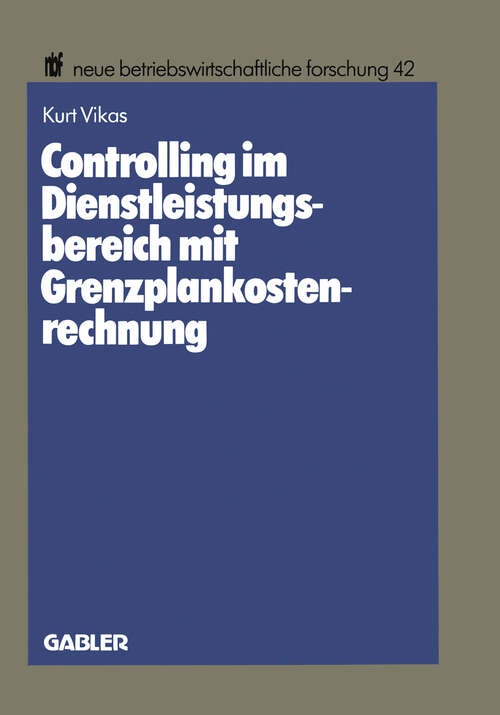 Book cover of Controlling im Dienstleistungsbereich mit Grenzplankostenrechnung (1987) (neue betriebswirtschaftliche forschung (nbf) #42)