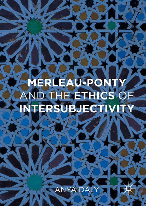 Book cover of Merleau-Ponty and the Ethics of Intersubjectivity (1st ed. 2016)