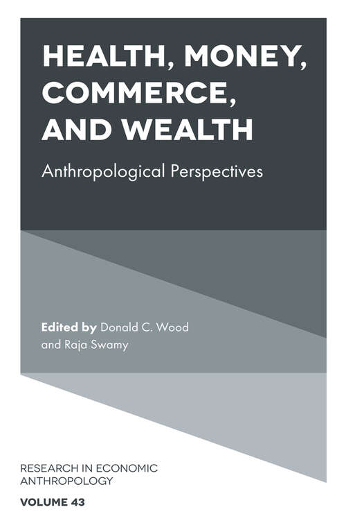 Book cover of Health, Money, Commerce, and Wealth: Anthropological Perspectives (Research in Economic Anthropology #43)