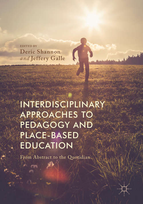 Book cover of Interdisciplinary Approaches to Pedagogy and Place-Based Education: From Abstract to the Quotidian