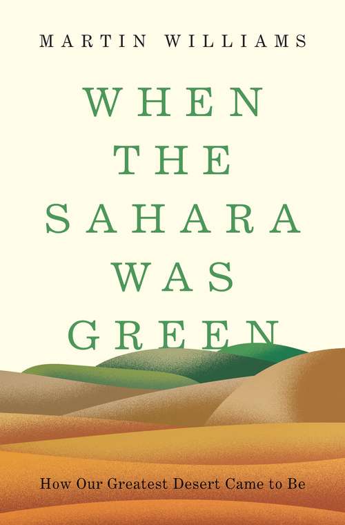Book cover of When the Sahara Was Green: How Our Greatest Desert Came to Be