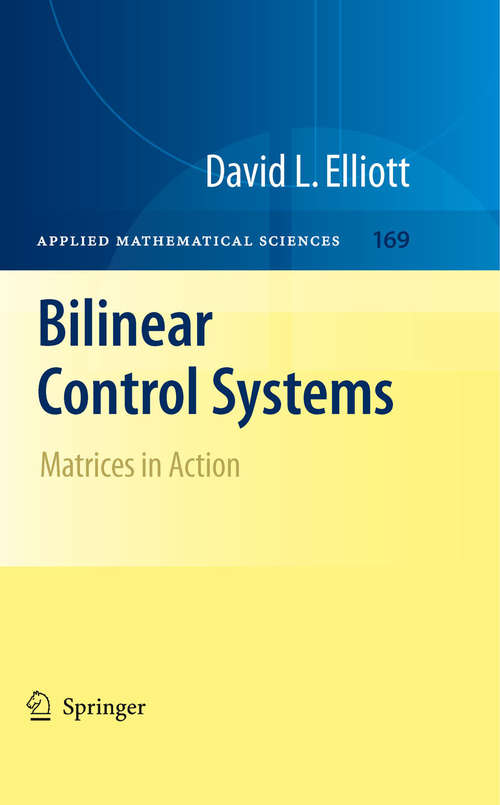 Book cover of Bilinear Control Systems: Matrices in Action (2009) (Applied Mathematical Sciences #169)