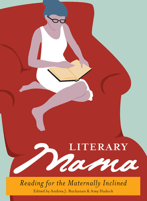 Book cover of Literary Mama: Reading for the Maternally Inclined