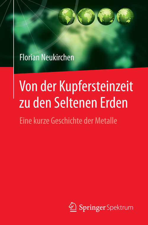 Book cover of Von der Kupfersteinzeit zu den Seltenen Erden: Eine kurze Geschichte der Metalle (1. Aufl. 2016)