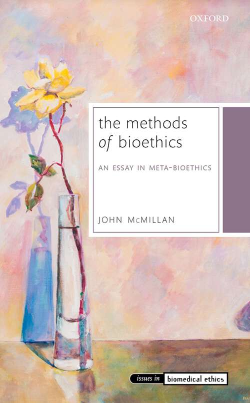 Book cover of The Methods of Bioethics: An Essay in Meta-Bioethics (Issues in Biomedical Ethics)