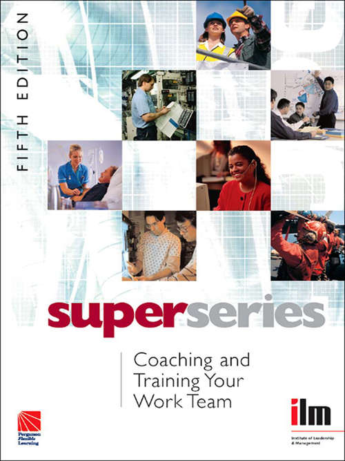 Book cover of Coaching and Training your Work Team (5) (Institute of Learning & Management Super Series)