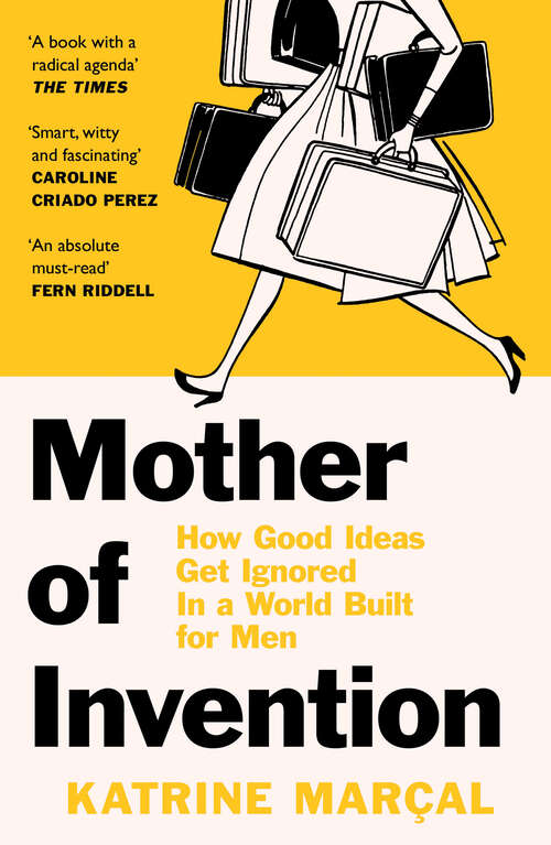 Book cover of Mother of Invention: How Good Ideas Get Ignored In An Economy Built For Men