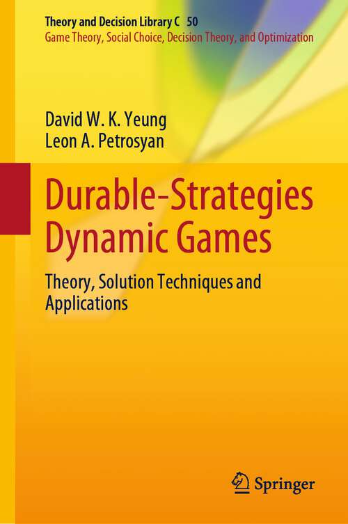 Book cover of Durable-Strategies Dynamic Games: Theory, Solution Techniques and Applications (1st ed. 2022) (Theory and Decision Library C #50)