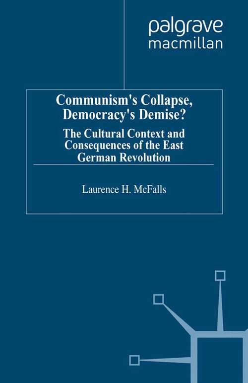 Book cover of Communism's Collapse, Democracy's Demise?: The Cultural Context and Consequences of the East German Revolution (1995)