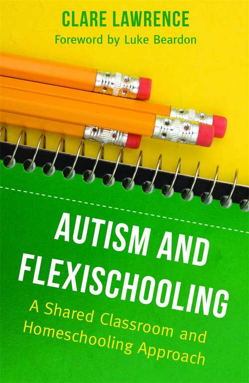 Book cover of Autism and Flexischooling: A Shared Classroom and Homeschooling Approach