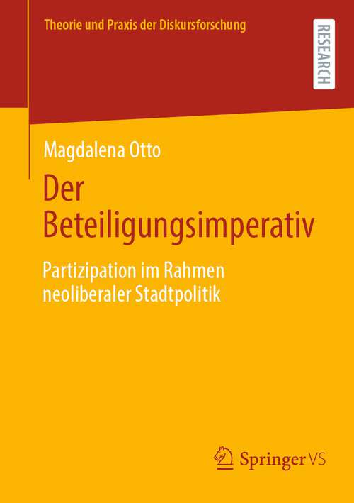 Book cover of Der Beteiligungsimperativ: Partizipation im Rahmen neoliberaler Stadtpolitik (1. Aufl. 2023) (Theorie und Praxis der Diskursforschung)